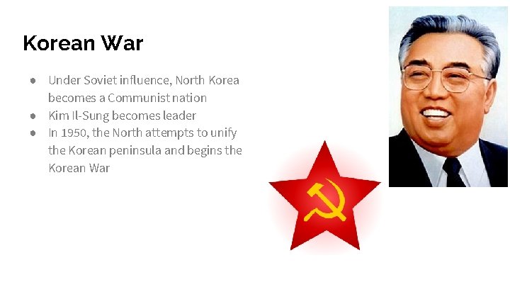 Korean War ● Under Soviet influence, North Korea becomes a Communist nation ● Kim