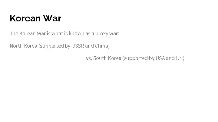 Korean War The Korean War is what is known as a proxy war: North