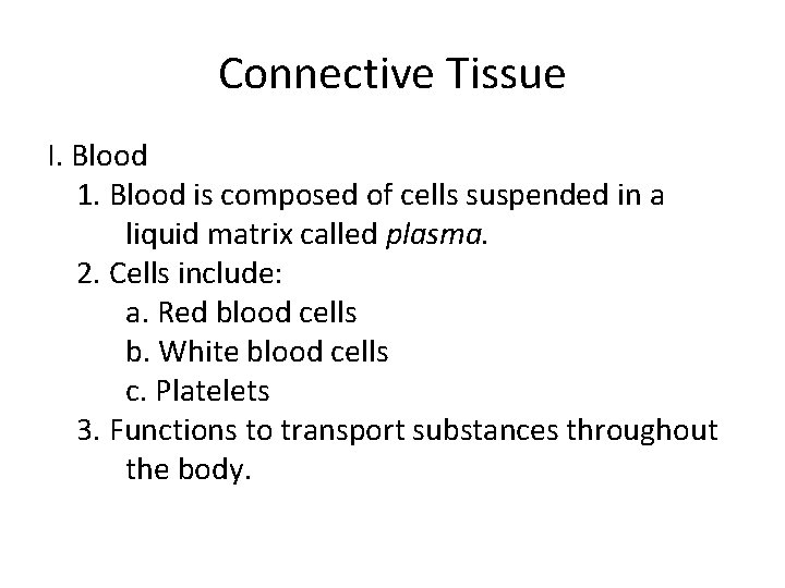 Connective Tissue I. Blood 1. Blood is composed of cells suspended in a liquid