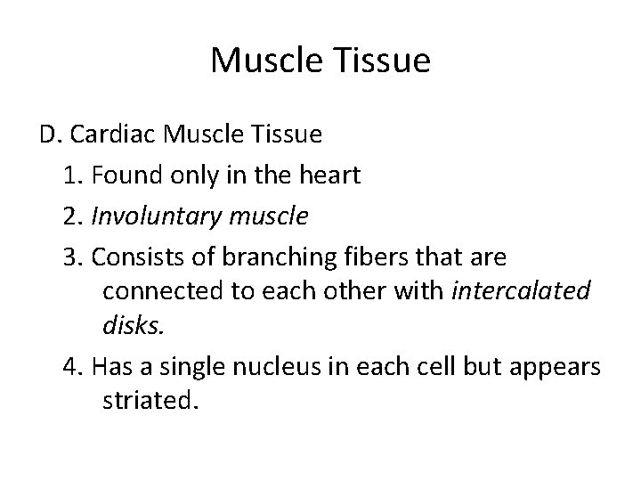 Muscle Tissue D. Cardiac Muscle Tissue 1. Found only in the heart 2. Involuntary