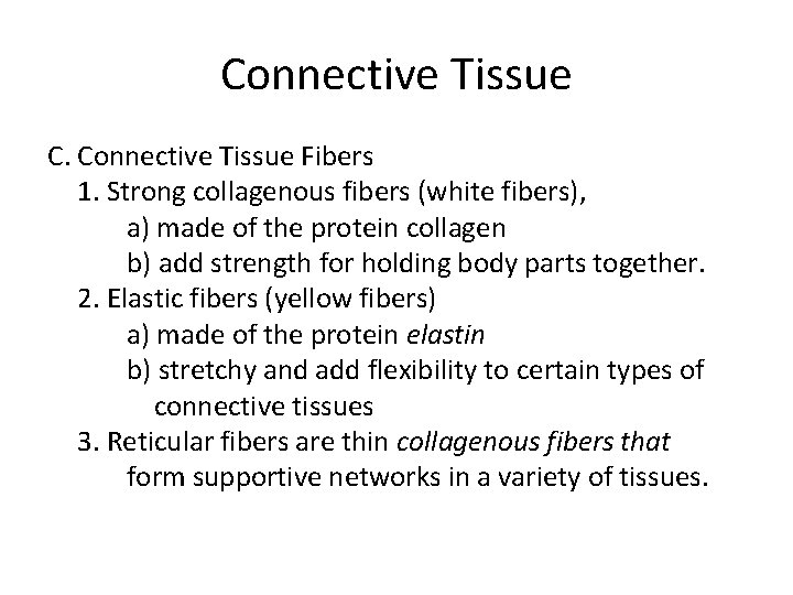 Connective Tissue C. Connective Tissue Fibers 1. Strong collagenous fibers (white fibers), a) made