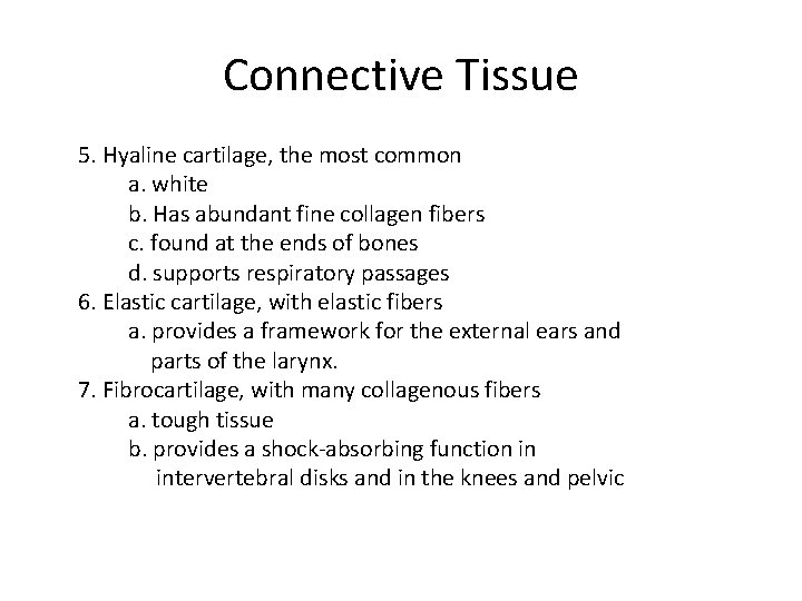 Connective Tissue 5. Hyaline cartilage, the most common a. white b. Has abundant fine