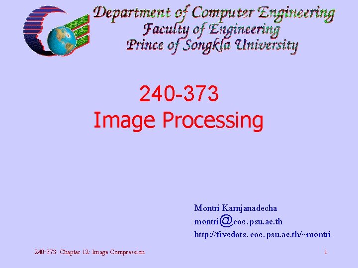 240 -373 Image Processing Montri Karnjanadecha montri@coe. psu. ac. th http: //fivedots. coe. psu.