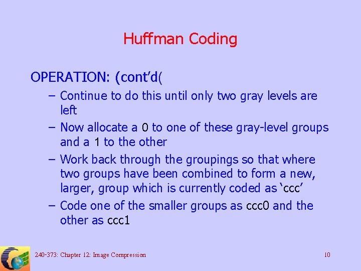 Huffman Coding OPERATION: (cont’d( – Continue to do this until only two gray levels