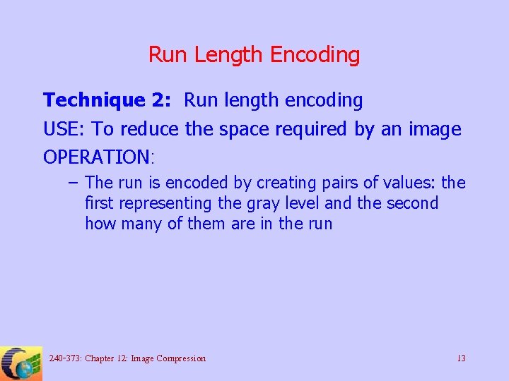 Run Length Encoding Technique 2: Run length encoding USE: To reduce the space required