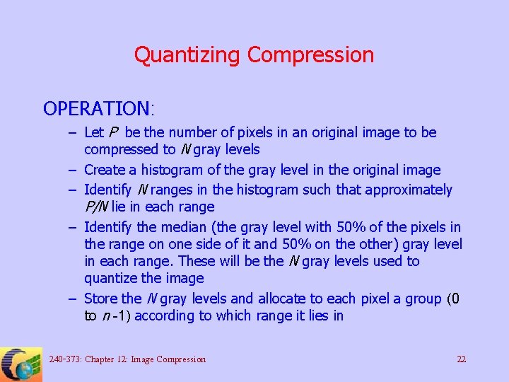 Quantizing Compression OPERATION: – Let P be the number of pixels in an original