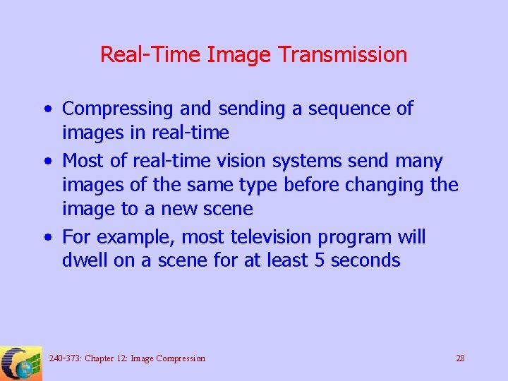 Real-Time Image Transmission • Compressing and sending a sequence of images in real-time •