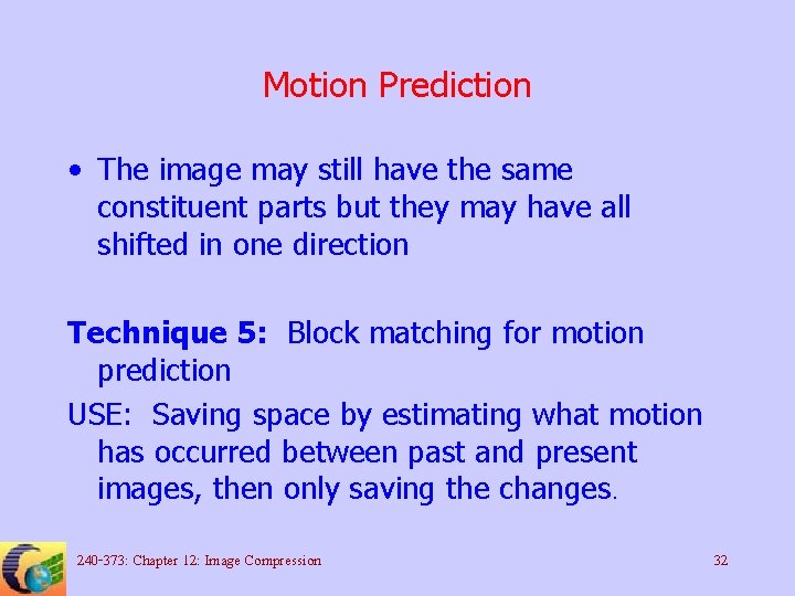 Motion Prediction • The image may still have the same constituent parts but they