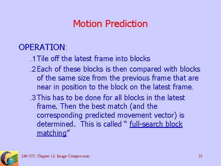 Motion Prediction OPERATION: . 1 Tile off the latest frame into blocks. 2 Each