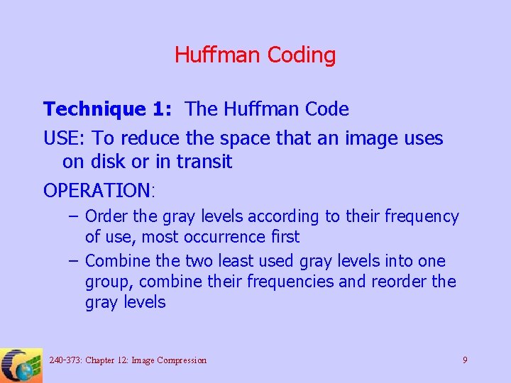 Huffman Coding Technique 1: The Huffman Code USE: To reduce the space that an