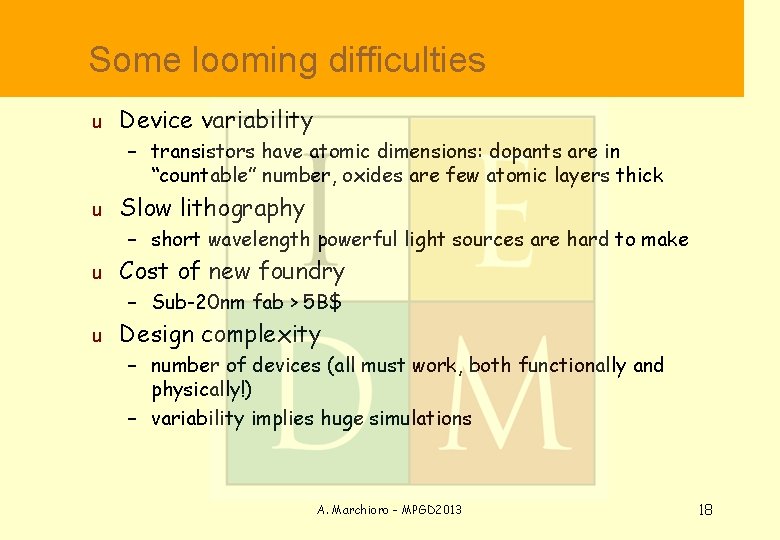  Some looming difficulties u Device variability – transistors have atomic dimensions: dopants are