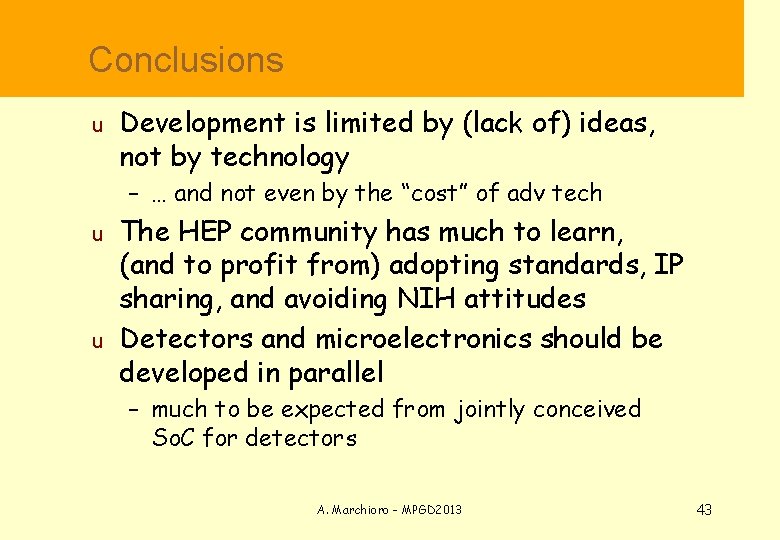  Conclusions u Development is limited by (lack of) ideas, not by technology –
