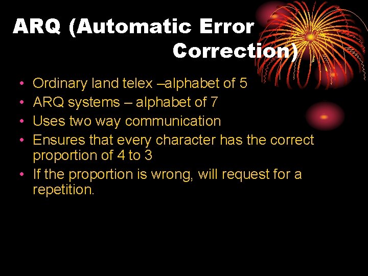 ARQ (Automatic Error Correction) • • Ordinary land telex –alphabet of 5 ARQ systems