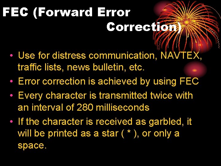 FEC (Forward Error Correction) • Use for distress communication, NAVTEX, traffic lists, news bulletin,