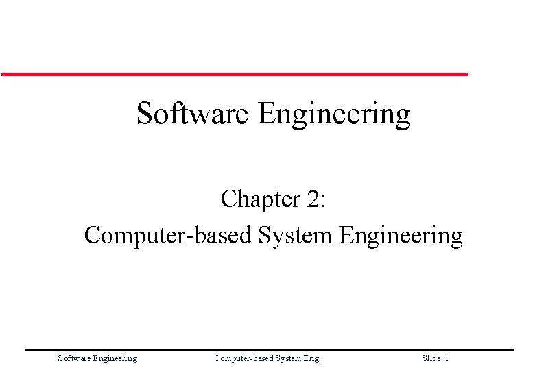 Software Engineering Chapter 2: Computer-based System Engineering Software Engineering Computer-based System Eng Slide 1