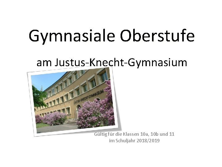 Gymnasiale Oberstufe am Justus-Knecht-Gymnasium Gültig für die Klassen 10 a, 10 b und 11