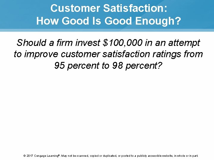 Customer Satisfaction: How Good Is Good Enough? Should a firm invest $100, 000 in