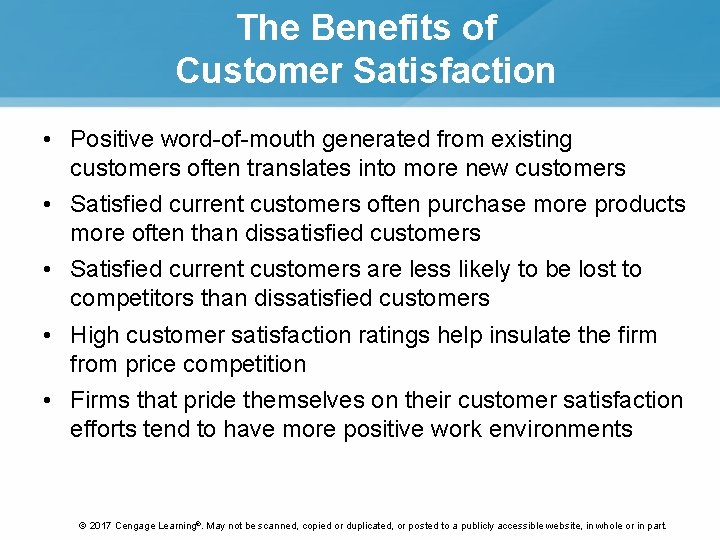 The Benefits of Customer Satisfaction • Positive word-of-mouth generated from existing customers often translates