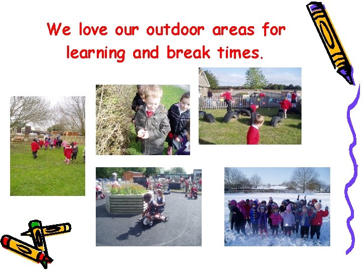 We love our outdoor areas for learning and break times. We love our outdoor areas for learning and break times.