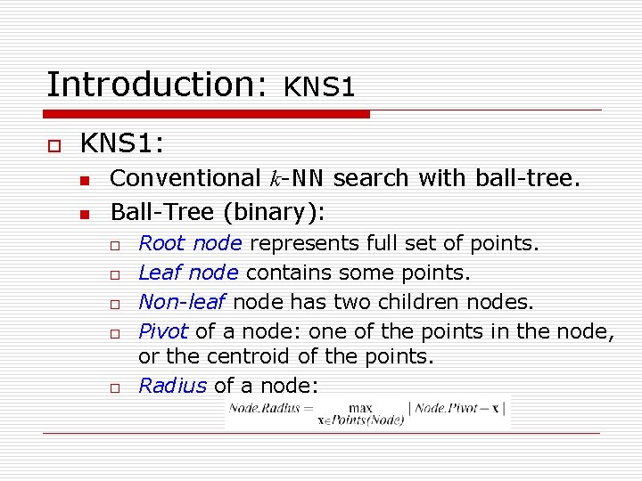 Introduction: o KNS 1: n n Conventional k-NN search with ball-tree. Ball-Tree (binary): o