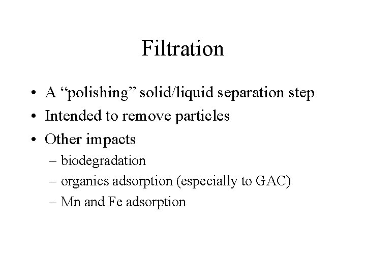 Filtration • A “polishing” solid/liquid separation step • Intended to remove particles • Other