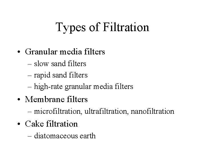 Types of Filtration • Granular media filters – slow sand filters – rapid sand