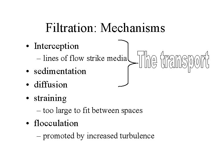 Filtration: Mechanisms • Interception – lines of flow strike media • sedimentation • diffusion