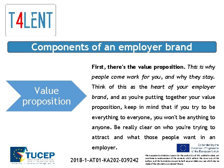 Components of an employer brand First, there's the value proposition. This is why people