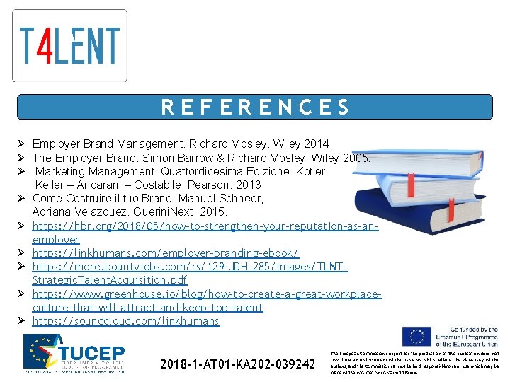 REFERENCES Ø Employer Brand Management. Richard Mosley. Wiley 2014. Ø The Employer Brand. Simon