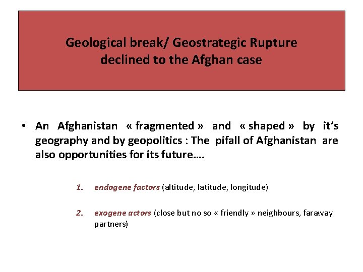 Geological break/ Geostrategic Rupture declined to the Afghan case • An Afghanistan « fragmented