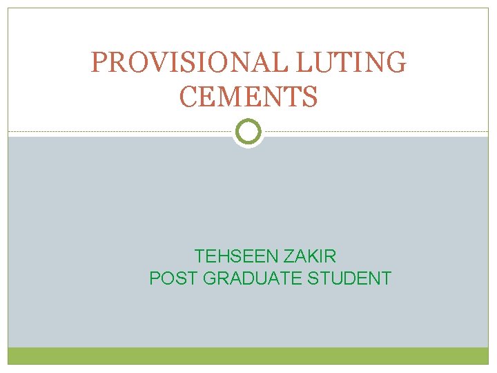 PROVISIONAL LUTING CEMENTS TEHSEEN ZAKIR POST GRADUATE STUDENT 