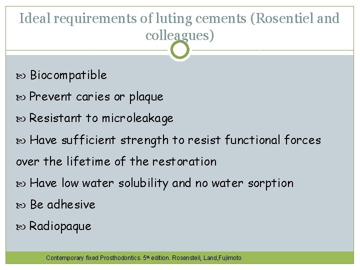 Ideal requirements of luting cements (Rosentiel and colleagues) Biocompatible Prevent caries or plaque Resistant