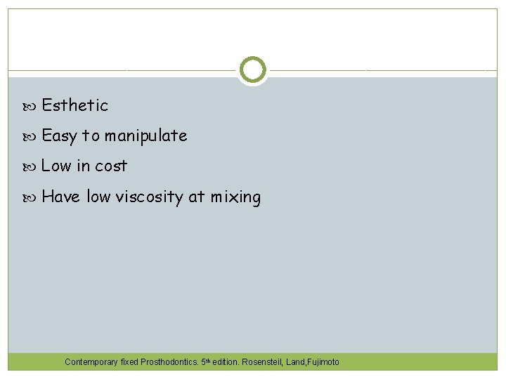  Esthetic Easy to manipulate Low in cost Have low viscosity at mixing Contemporary