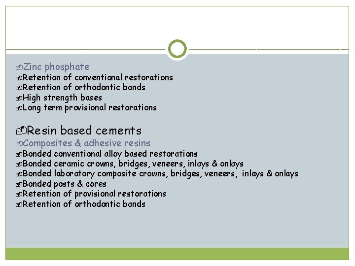  Zinc phosphate Retention of conventional restorations Retention of orthodontic bands High strength bases