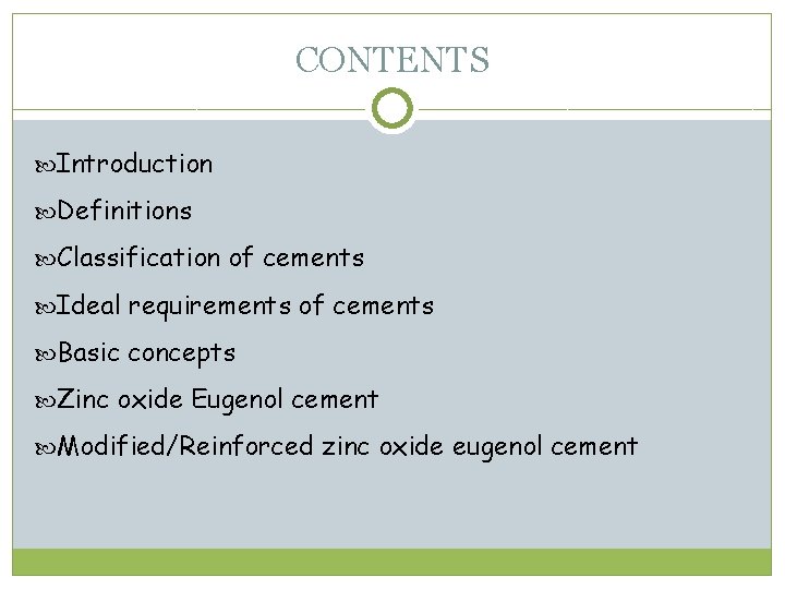 CONTENTS Introduction Definitions Classification of cements Ideal requirements of cements Basic concepts Zinc oxide