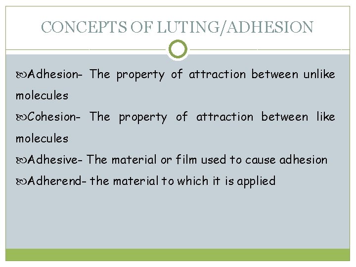 CONCEPTS OF LUTING/ADHESION Adhesion- The property of attraction between unlike molecules Cohesion- The property