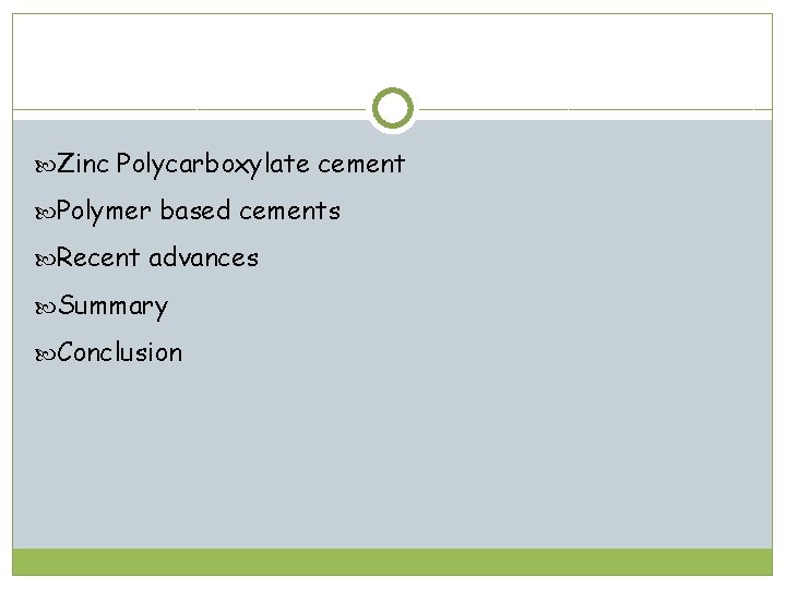  Zinc Polycarboxylate cement Polymer based cements Recent advances Summary Conclusion 