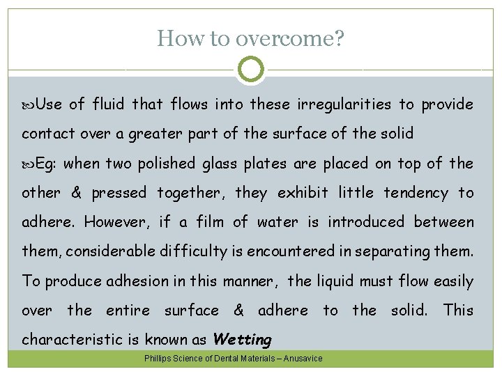 How to overcome? Use of fluid that flows into these irregularities to provide contact