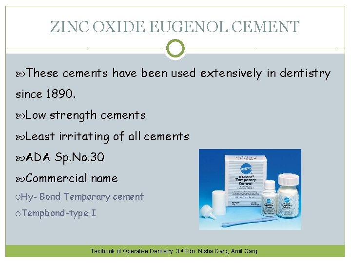 ZINC OXIDE EUGENOL CEMENT These cements have been used extensively in dentistry since 1890.