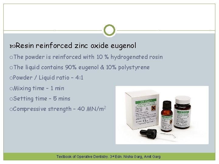  Resin reinforced zinc oxide eugenol The powder is reinforced with 10 % hydrogenated