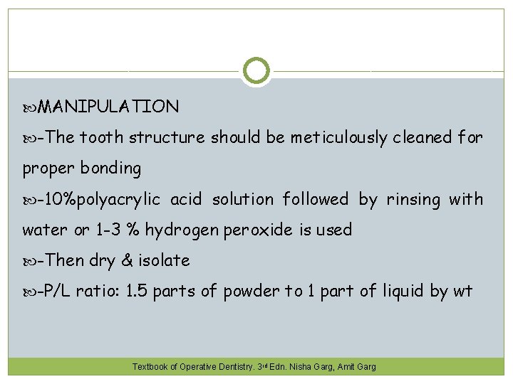  MANIPULATION -The tooth structure should be meticulously cleaned for proper bonding -10%polyacrylic acid