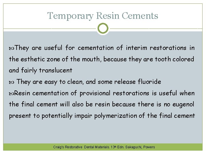 Temporary Resin Cements They are useful for cementation of interim restorations in the esthetic