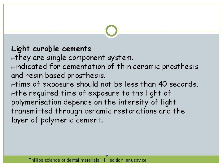 Light curable cements l-they are single component system. l-indicated for cementation of thin ceramic