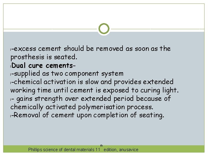 -excess cement should be removed as soon as the prosthesis is seated. l. Dual