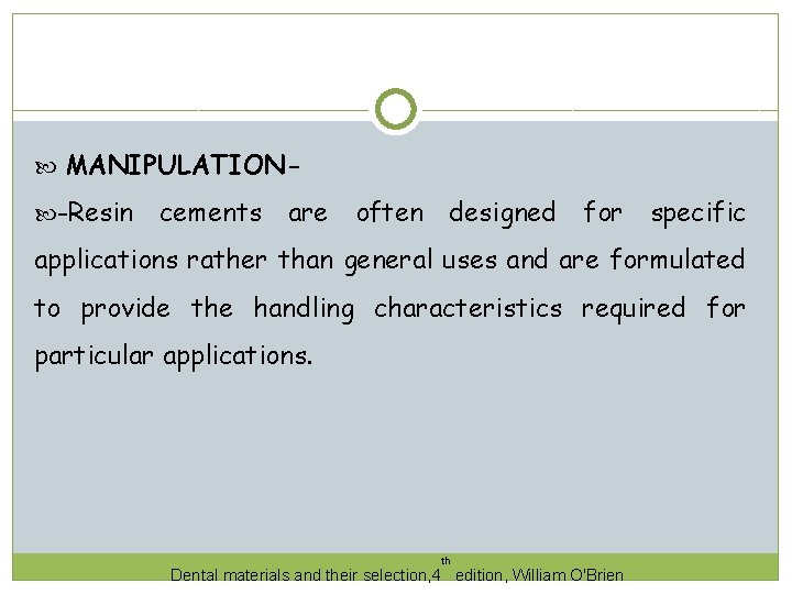  MANIPULATION -Resin cements are often designed for specific applications rather than general uses