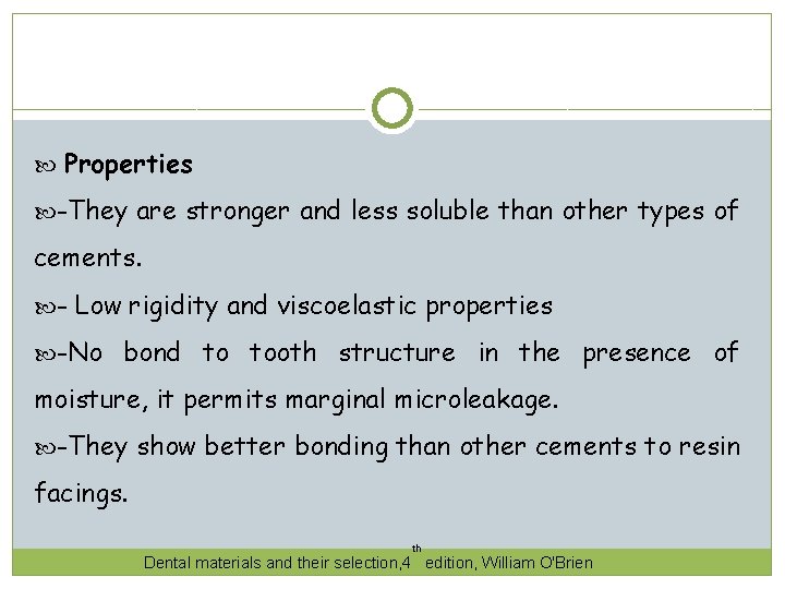  Properties -They are stronger and less soluble than other types of cements. -