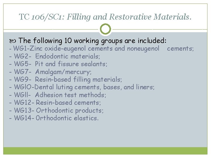 TC 106/SC 1: Filling and Restorative Materials. The following 10 working groups are included: