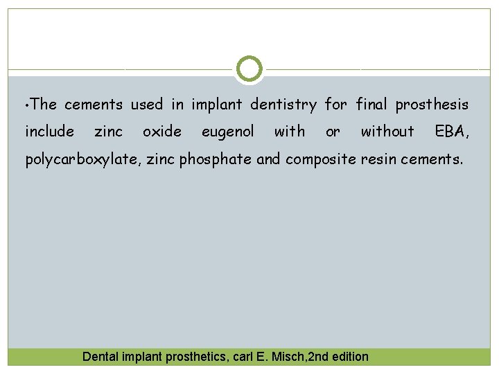  • The cements used in implant dentistry for final prosthesis include zinc oxide