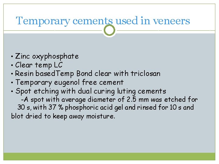 Temporary cements used in veneers • • • Zinc oxyphosphate Clear temp LC Resin