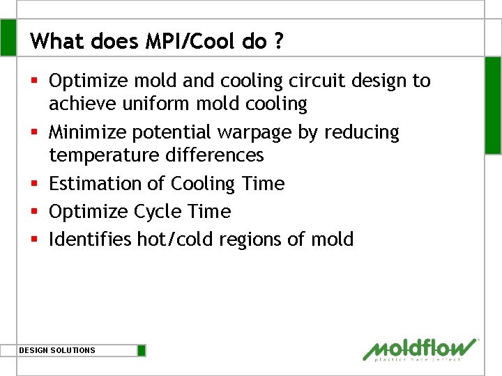 What does MPI/Cool do ? § Optimize mold and cooling circuit design to achieve